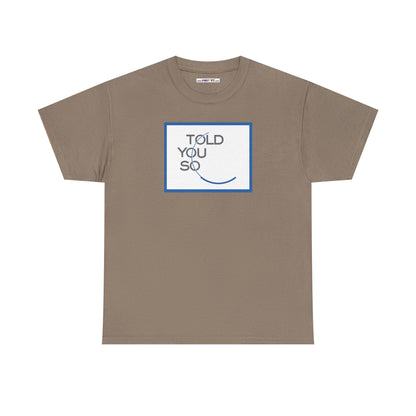 TOLD YOU SO Unisex Heavy Cotton Tee