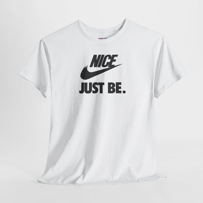 NICE... JUST BE. Unisex Heavy Cotton Tee