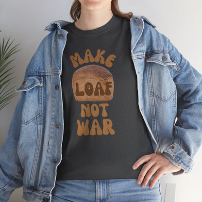 MAKE LOAF NOT WAR Unisex Heavy Cotton Tee