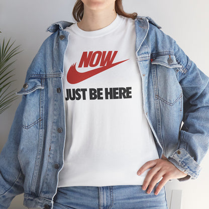 NOW JUST BE HERE Unisex Heavy Cotton Tee