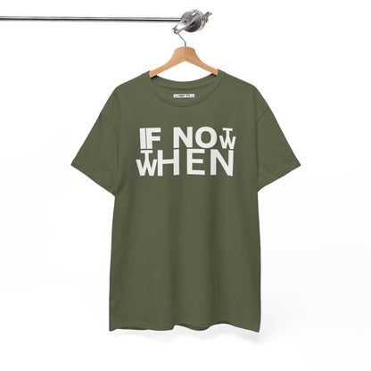 IF NOT NOW THEN WHEN Unisex Heavy Cotton Tee
