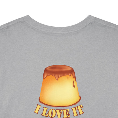 I LOVE IT WHEN A - FLAN COMES TOGETHER Unisex Heavy Cotton Tee