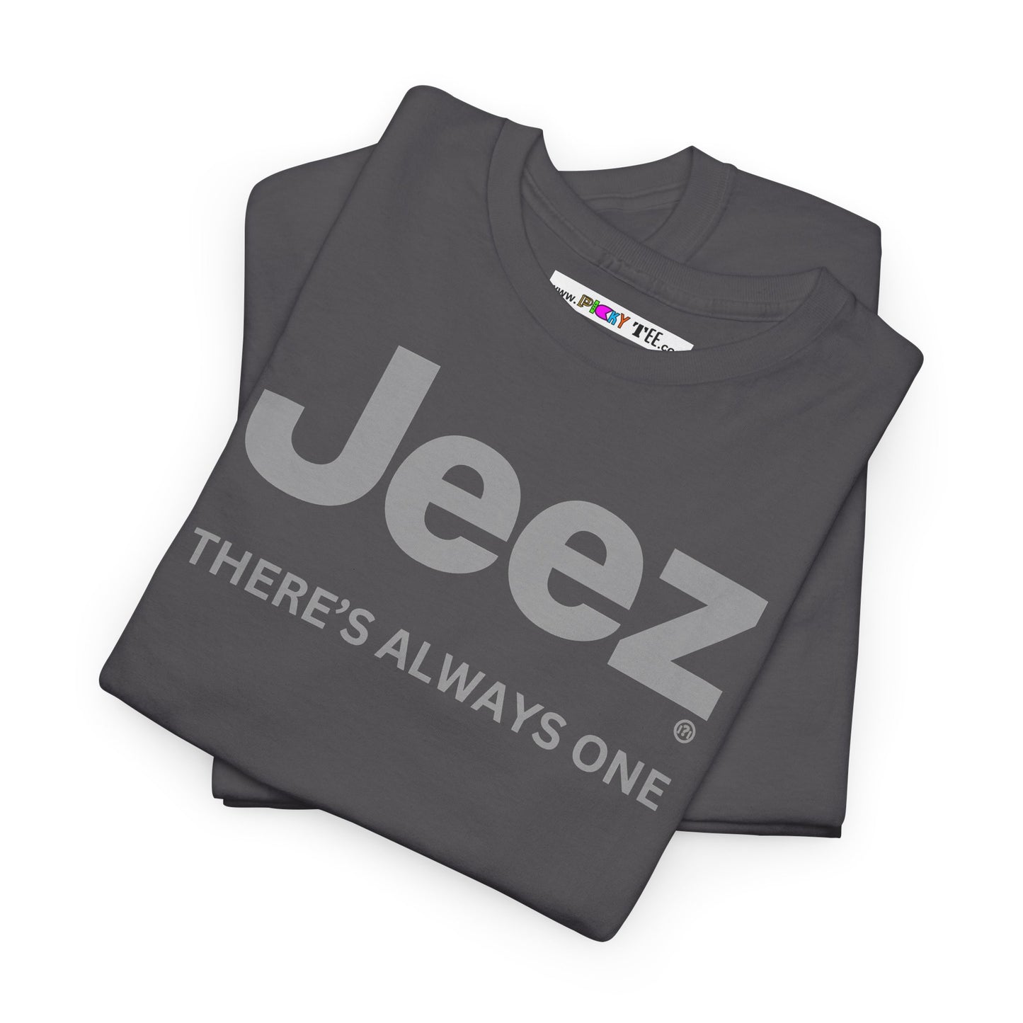 Jeez THERE'S ALWAYS ONE Unisex Heavy Cotton Tee