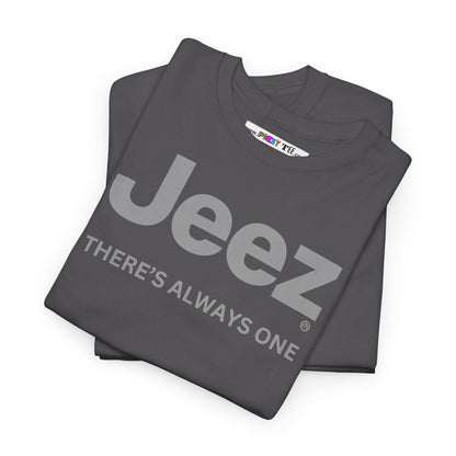 Jeez THERE'S ALWAYS ONE Unisex Heavy Cotton Tee