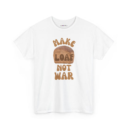 MAKE LOAF NOT WAR Unisex Heavy Cotton Tee