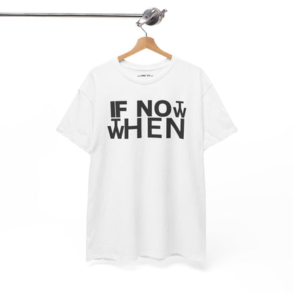 IF NOT NOW THEN WHEN Unisex Heavy Cotton Tee
