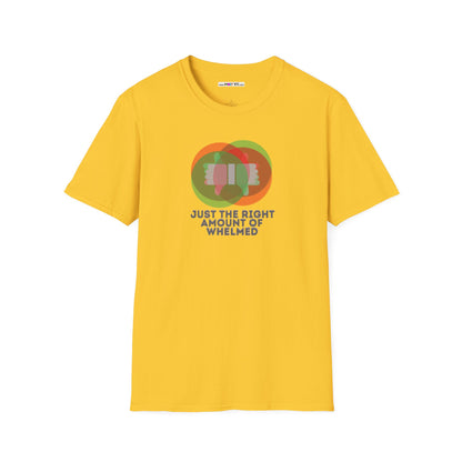 JUST THE RIGHT AMOUNT OF WHELMED Unisex Softstyle 100% Cotton T-Shirt
