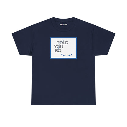 TOLD YOU SO Unisex Heavy Cotton Tee