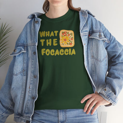 WHAT THE FOCACCIA Unisex Heavy Cotton Tee