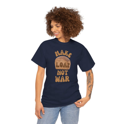 MAKE LOAF NOT WAR Unisex Heavy Cotton Tee