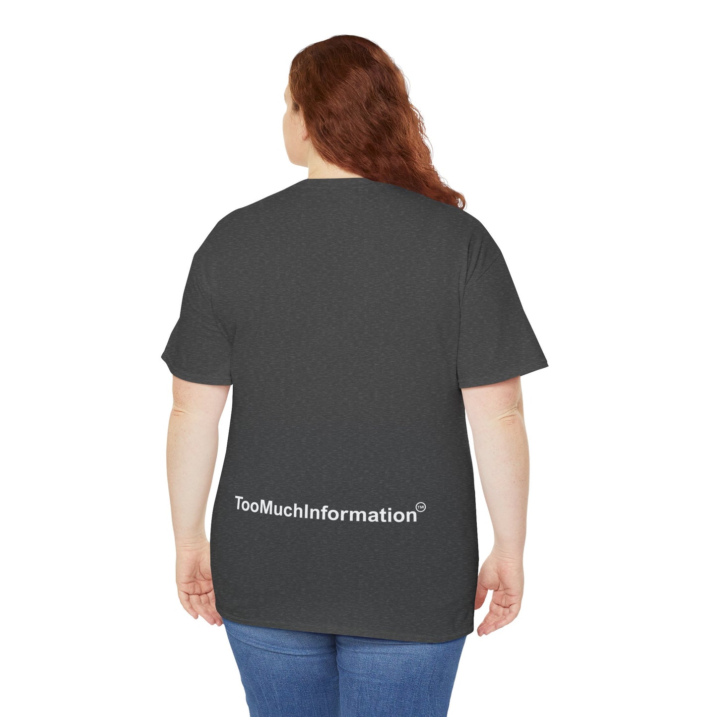 TooMuchInformation TMI Unisex Heavy Cotton Tee