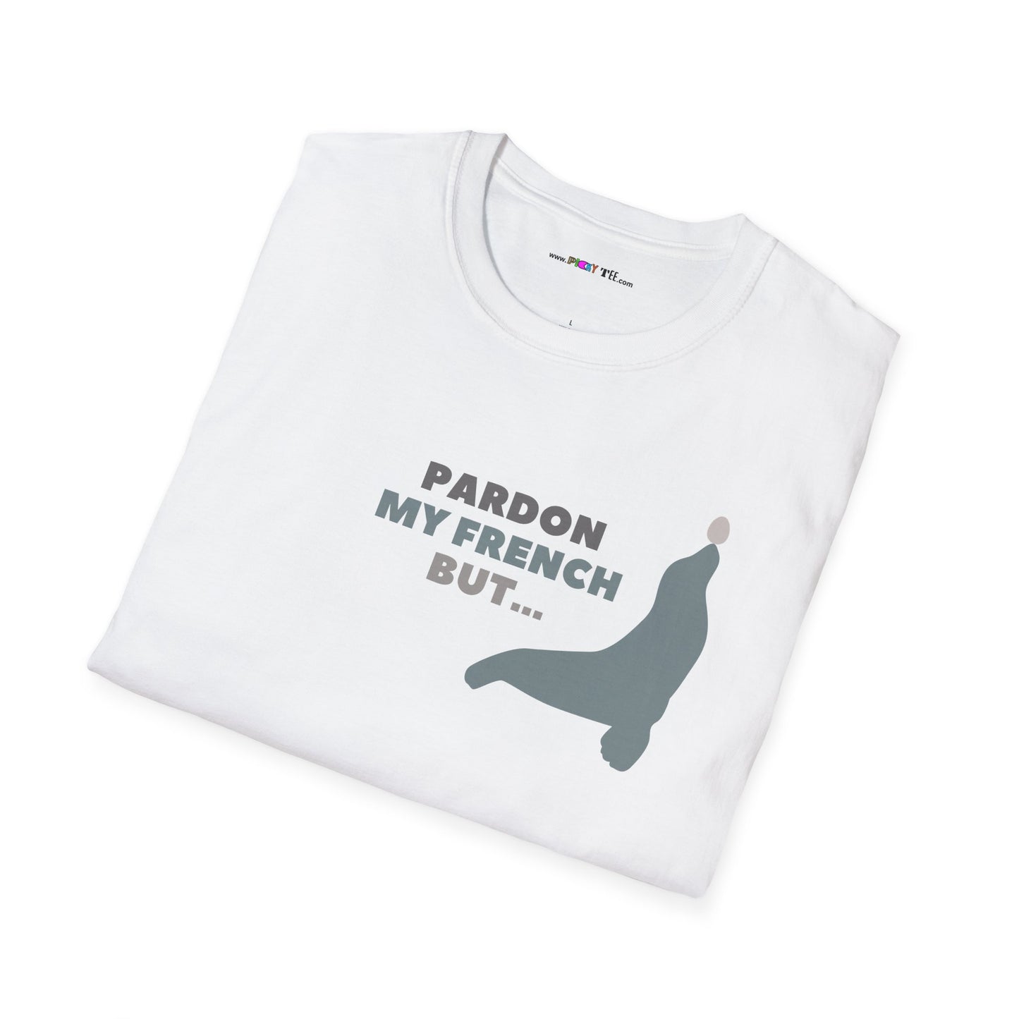 PARDON MY FRENCH BUT...Unisex Softstyle 100% Cotton T-Shirt