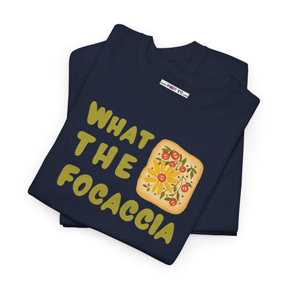 WHAT THE FOCACCIA Unisex Heavy Cotton Tee
