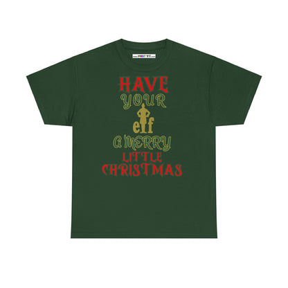 HAVE YOUR ELF A MERRY LITTLE CHRISTMAS Unisex Heavy Cotton Tee