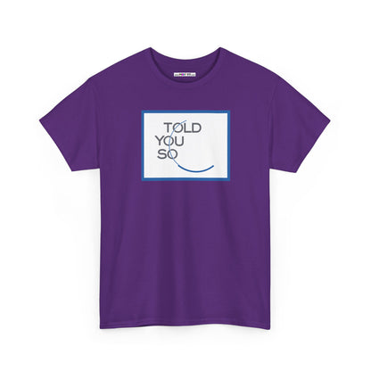 TOLD YOU SO Unisex Heavy Cotton Tee