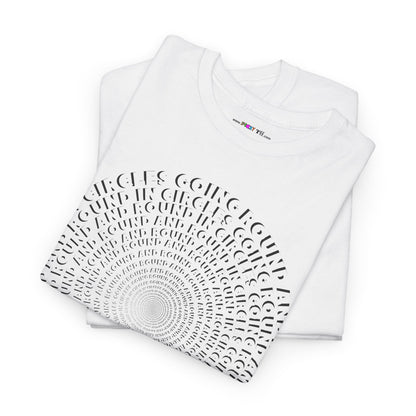 GOING ROUND AND ROUND AND ROUND IN CIRCLES Unisex Heavy Cotton Tee