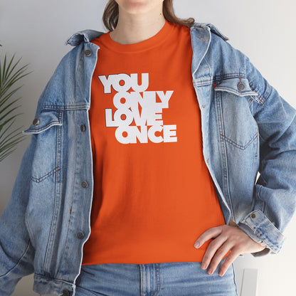 YOLO - YOU ONLY LOVE ONCE Unisex Heavy Cotton Tee
