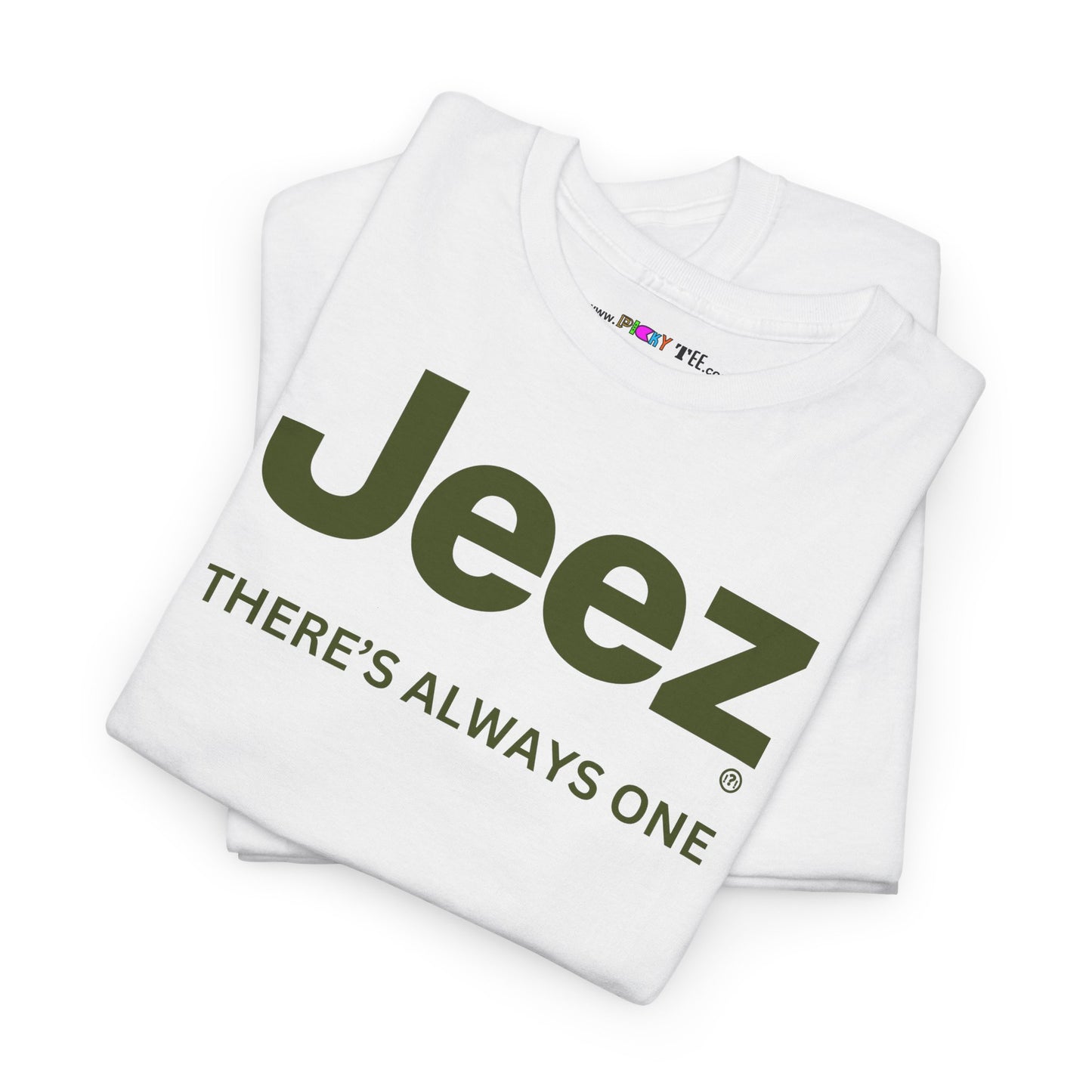 Jeez THERE'S ALWAYS ONE Unisex Heavy Cotton Tee
