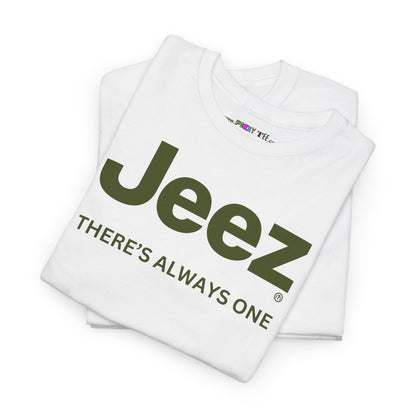 Jeez THERE'S ALWAYS ONE Unisex Heavy Cotton Tee