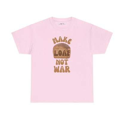 MAKE LOAF NOT WAR Unisex Heavy Cotton Tee
