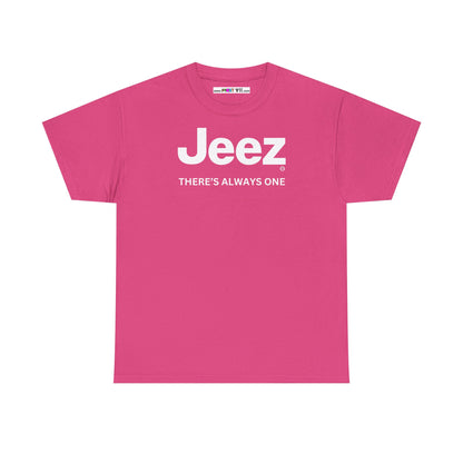 Jeez THERE'S ALWAYS ONE Unisex Heavy Cotton Tee
