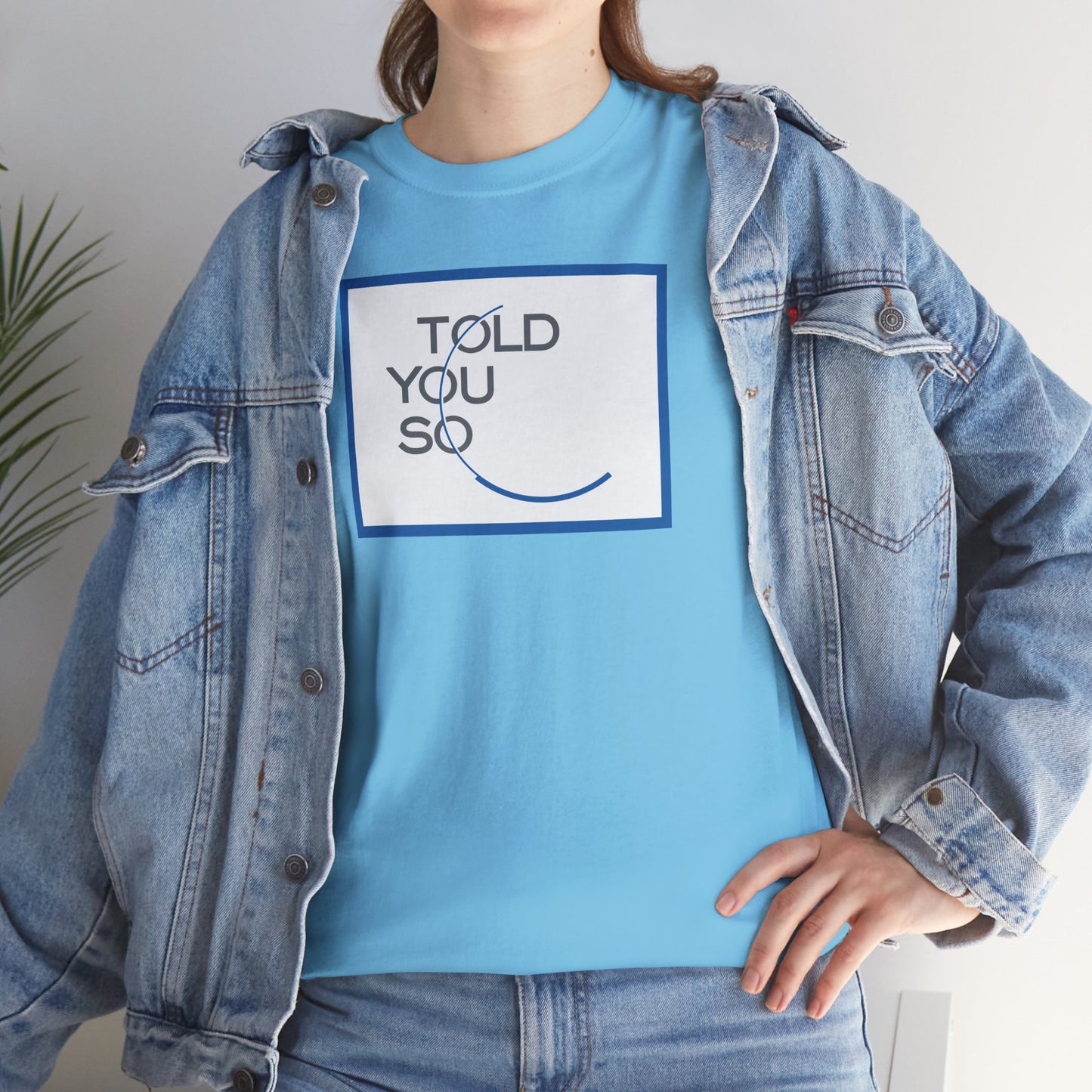 TOLD YOU SO Unisex Heavy Cotton Tee
