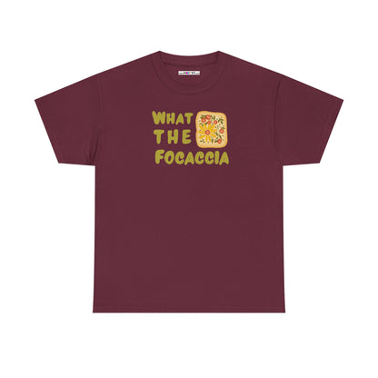 WHAT THE FOCACCIA Unisex Heavy Cotton Tee
