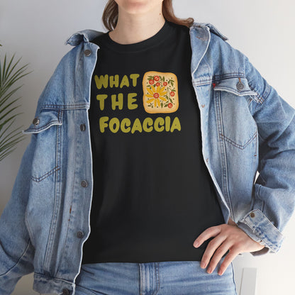 WHAT THE FOCACCIA Unisex Heavy Cotton Tee