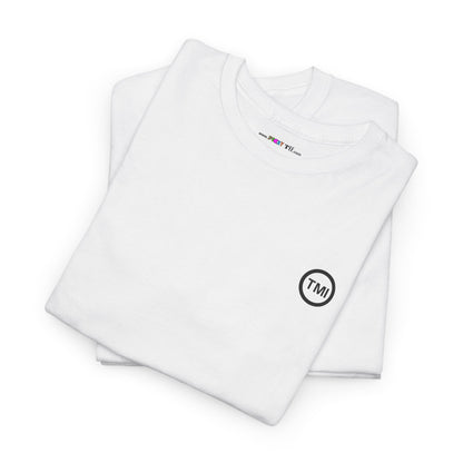 TooMuchInformation TMI Unisex Heavy Cotton Tee