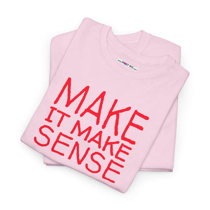 MAKE IT MAKE SENSE Unisex Heavy Cotton Tee