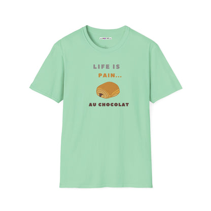 LIFE IS PAIN...AU CHOCOLAT Unisex Softstyle 100% Cotton T-Shirt