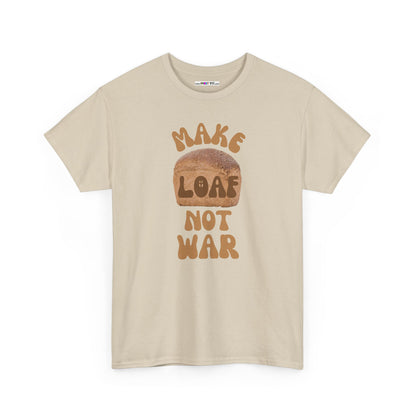 MAKE LOAF NOT WAR Unisex Heavy Cotton Tee