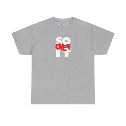 SO OVER IT Unisex Heavy Cotton Tee