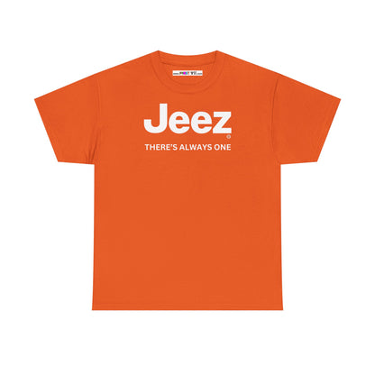 Jeez THERE'S ALWAYS ONE Unisex Heavy Cotton Tee