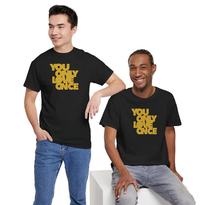 YOU ONLY LOVE ONCE Unisex Heavy Cotton Tee