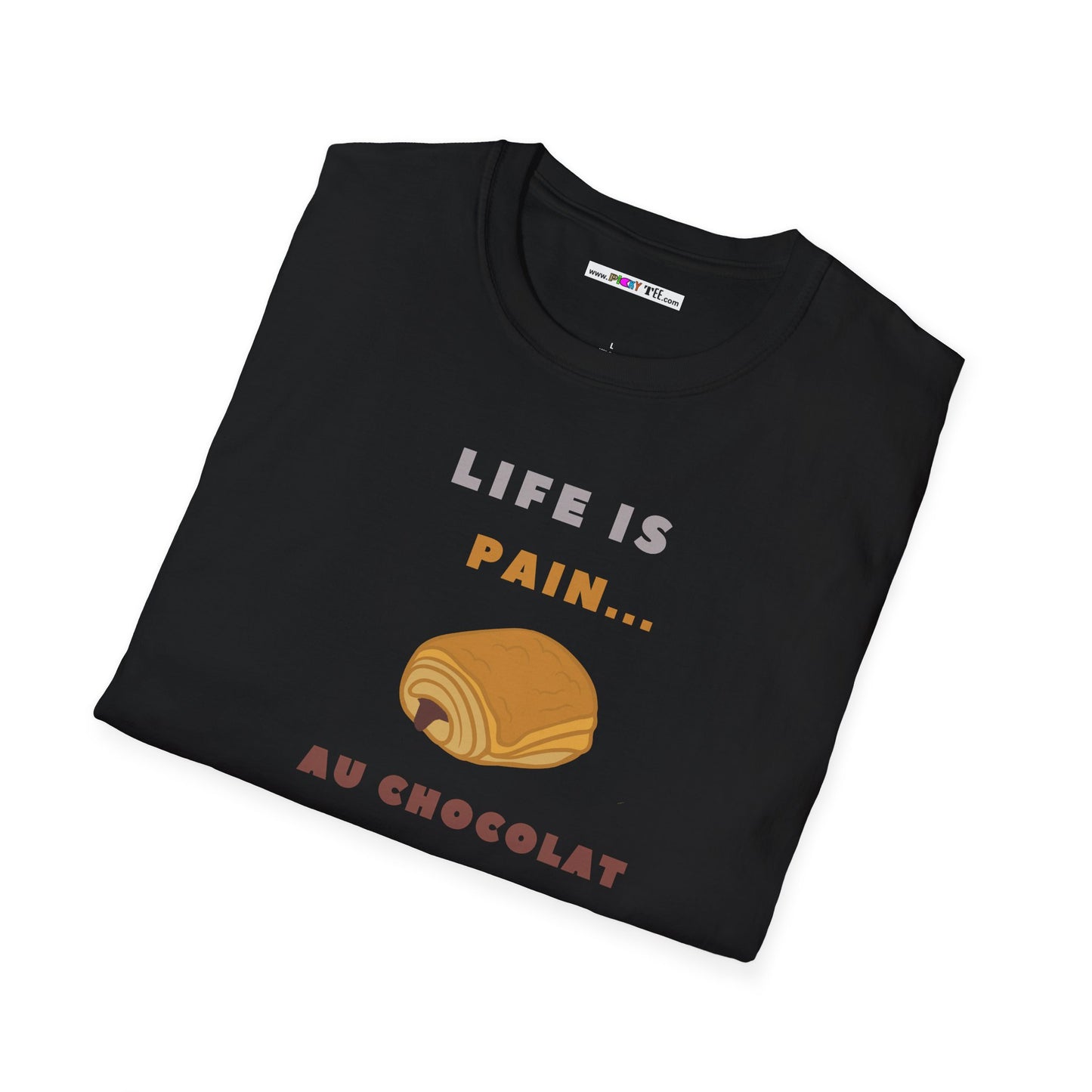 LIFE IS PAIN...AU CHOCOLAT Unisex Softstyle 100% Cotton T-Shirt