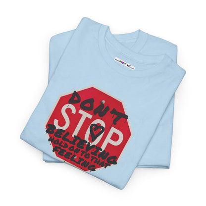 don't STOP believing  hold on to that feeling Unisex Heavy Cotton Tee