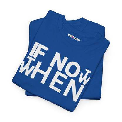 IF NOT NOW THEN WHEN Unisex Heavy Cotton Tee