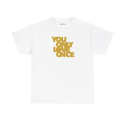 YOU ONLY LOVE ONCE Unisex Heavy Cotton Tee
