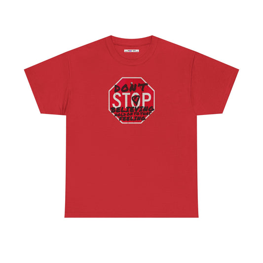don't STOP believing  hold on to that feeling Unisex Heavy Cotton Tee