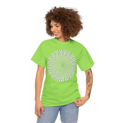 GOING ROUND AND ROUND AND ROUND IN CIRCLES Unisex Heavy Cotton Tee