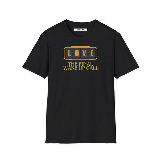 LOVE The FINAL Wake-Up CALL Unisex Softstyle 100% Cotton T-Shirt