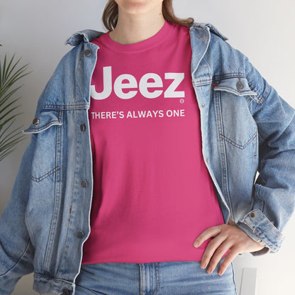Jeez THERE'S ALWAYS ONE Unisex Heavy Cotton Tee