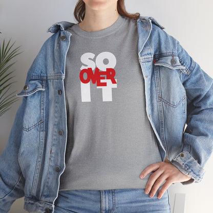 SO OVER IT Unisex Heavy Cotton Tee