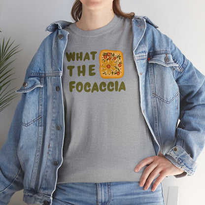 WHAT THE FOCACCIA Unisex Heavy Cotton Tee