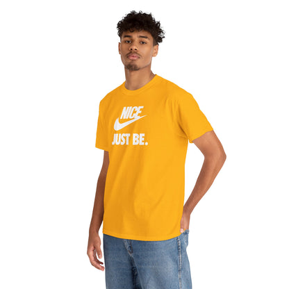 NICE... JUST BE. Unisex Heavy Cotton Tee