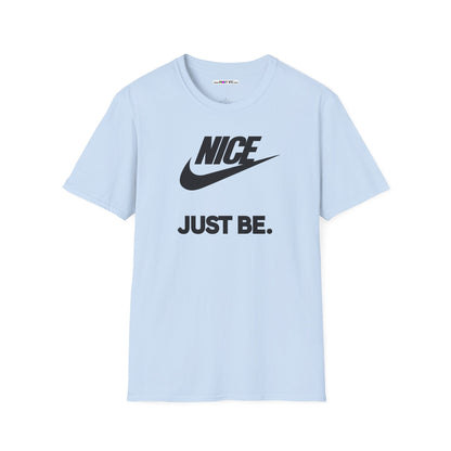 NICE... JUST BE. Unisex Softstyle 100% Cotton T-Shirt