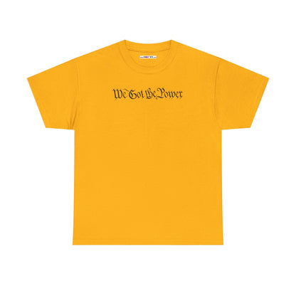 WE GOT THE POWER Unisex Heavy Cotton Tee