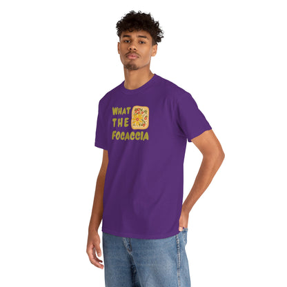 WHAT THE FOCACCIA Unisex Heavy Cotton Tee