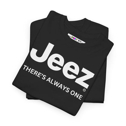 Jeez THERE'S ALWAYS ONE Unisex Heavy Cotton Tee